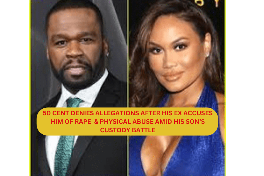 50 Cent Denies All Allegations After His Ex  Daphne Joy Accuses Him of Rape And Physical Abuse Amid Son’s Custody Battle